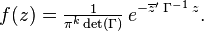 f(z) = \tfrac{1}{\pi^k\det(\Gamma)}\, e^{ -\overline{z}'\; \Gamma^{-1}\; z }.