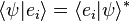 \langle\psi|e_i\rangle = \langle e_i|\psi\rangle^*