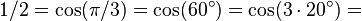 1/2 = \cos (\pi/3) = \cos (60^\circ) = \cos (3\cdot 20^\circ) =