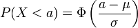 P (X<a) \Phi\left (\frac {a-\mu} {\sigma} \right)