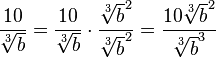 \frac{10}{\sqrt[3]{b}} = \frac{10}{\sqrt[3]{b}} \cdot \frac{\sqrt[3]{b}^2}{\sqrt[3]{b}^2} = \frac{{10\sqrt[3]{b}^2}}{\sqrt[3]{b}^3}