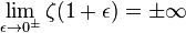 \lim_ {
\epsilon\to 0^ {
\pm}
}
\zeta (1+\epsilon) = \pm\infty