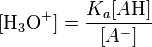 [\mathrm{H_{3}O^+}] = \frac{K_{a}[A\mbox{H}]}{[A^-]}