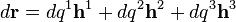 d\matbf {
r}
= dq^1 \matbf {
h}
^ 1-+ dq^2 \matbf {
h}
^ 2-+ dq^3 \matbf {
h}
^ 3