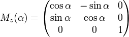 M_z(\alpha) =
\begin{pmatrix} 
\cos  \alpha  &  -\sin \alpha & 0 \\
\sin \alpha & \cos \alpha & 0 \\
   0          & 0           & 1
\end{pmatrix} 
