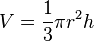 V = frac{1}{3} pi r^2 h ,!