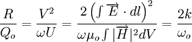 \frac {
R}
{
Q_o}
= \frac {
V^2}
{
\omega U}
= \frac {
2 \left (\int {
\overightarow {
E}
\cdot dl}
\right)^ 2}
{
\omega \mu_o\int {
|
\overightarow {
H}
|
^ 2-dV}
}
= \frac {
2k}
{
\omega_o}