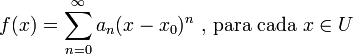 f(x)=\sum_{n=0}^\infty a_n (x-x_0)^n\text{ , para cada } x\in U