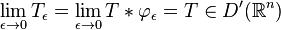 \lim_ {
\epsilon\to 0}
T_\epsilon = \lim_ {
\epsilon\to 0}
T\ast\varphi_\epsilon T\in D^\prime (\matb {
R}
^ n)