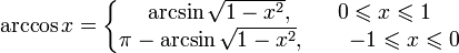 \arccos x = \left\{\begin{matrix} \arcsin \sqrt{1-x^2},\qquad 0 \leqslant x \leqslant 1 \\\pi-\arcsin \sqrt{1-x^2},\qquad -1 \leqslant x \leqslant 0 
\end{matrix}\right.