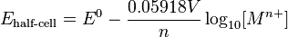 E_ {
\tekst {
duon-ĉelo}
}
= E^0 - \frac {
0.05918 V}
{
n}
\log_ {
10}
[M^ {
n+}
]