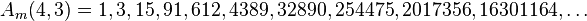 A_m (4,3) = 1, 3, 15, 91, 612, 4389, 32890, 254475, 2017356, 16301164, \ldot'oj