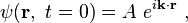 \psi (\mathbf{r}, \ t=0) =A\  e^{i\mathbf{k \cdot r}} \ , 