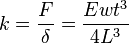 
k = \frac{F}{\delta} = \frac{Ewt^3}{4L^3}
