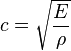 c = sqrt{frac{E}{rho}}