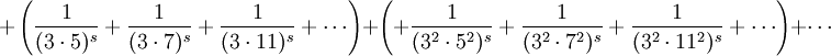  + \left( \frac{1}{(3\cdot5)^s} + \frac{1}{(3\cdot7)^s} + \frac{1}{(3\cdot11)^s} + \cdots \right ) + \left( + \frac{1}{({3^2}\cdot{5^2})^s} + \frac{1}{({3^2}\cdot{7^2})^s} + \frac{1}{({3^2}\cdot{11^2})^s} + \cdots \right ) + \cdots 