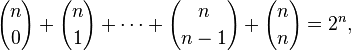  {n \choose 0} + {n \choose 1} + \cdots +{n \choose n-1} + {n \choose n} = 2^n, 