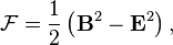 \mathcal{F}=\frac{1}{2}\left(\mathbf{B}^2 - \mathbf{E}^2\right),