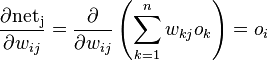 \frac{\partial \mathrm{net_j}}{\partial w_{ij}} = \frac{\partial}{\partial w_{ij}}\left(\sum_{k=1}^{n}w_{kj}o_k\right) = o_i
