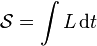 \mathcal{S} = \int{L \, \mathrm{d}t}