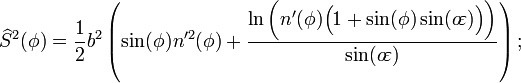 \widehat{S}^2<b></b>(\phi<b></b>)=\frac{1}{2}b^2\left<b></b>(\sin<b></b>(\phi<b></b>)n'^2<b></b>(\phi<b></b>)+\frac{\ln\bigg<b></b>(n'<b></b>(\phi<b></b>)\Big<b></b>(1+\sin<b></b>(\phi<b></b>)\sin<b></b>(o\!\varepsilon<b></b>)\Big<b></b>)\bigg<b></b>)}{\sin<b></b>(o\!\varepsilon<b></b>)}\right<b></b>);\,\!