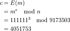 \begin{align}
c &= E(m) \\
 &= m^e \mod n \\
 &= 111111^3   \mod 9173503 \\
 &= 4051753
\end{align}