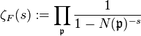 \zeta_F (j): = \prod_ {
\matfrak {
p}
}
\frac {
1}
{
1-N (\matfrak {
p}
)
^ {
- s}
}