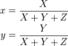 \begin{align}
  x &= \frac{X}{X + Y + Z} \\
  y &= \frac{Y}{X + Y + Z}
\end{align}