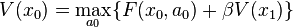 V(x_0) = \max_{ a_0 } \{ F(x_0,a_0) + \beta V(x_1) \} 