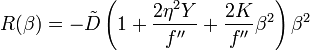 R (\beta) = \tilde {
D}
\left (1 + \frac {
2\eta^2 Y}
{
f''}
+ \frac {
2K}
{
f''}
\beta^2 \right) \beta^2