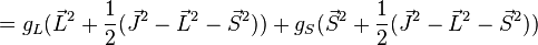 = g_L {
(\vec L^2+\frac {
1}
{
2}
(\vec J^2-\vec L^2-\vec S^2))}
+g_S {
(\vec S^2+\frac {
1}
{
2}
(\vec J^2-\vec L^2-\vec S^2))}