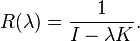 R (\lambda) = \frac {
1}
{
I-\lambda K}
.