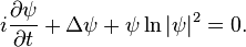 mi \frac {
\partial \psi}
{
\partial t}
+ \Delta \psi + \psi \ln|
\psi|
^ 2 = 0.