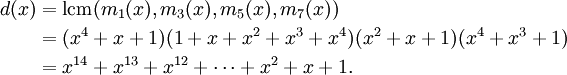 begin{align}d(x) & {} = {rm lcm}(m_1(x),m_3(x),m_5(x),m_7(x)) \& {} = (x^4+x+1)(1+x+x^2+x^3+x^4)(x^2+x+1)(x^4+x^3+1) \& {} = x^{14}+x^{13}+x^{12}+cdots+x^2+x+1.end{align}