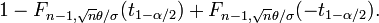 1-F_ {
n, \sqrt {
n}
\theta/\sigma}
(t_ {
1-\alpha/2}
)
+F_ {
n, \sqrt {
n}
\theta/\sigma}
(- t_ {
1-\alpha/2}
)
.