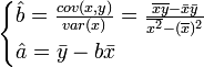 
\begin{cases}
\hat {b}=\frac {cov(x,y)}{var(x)}=\frac {\overline{xy}-\bar{x}\bar{y}}{\overline{x^2}-(\overline{x})^2}\\
\hat {a}=\bar {y}-b \bar {x}
\end{cases}

