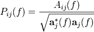 P_ {
ij}
(f) \frac {
A_ {
ij}
(f)}
{
\sqrt {
\matbf {
}
^ {
÷}
_j (f) \matbf {
}
_j (f)}
}