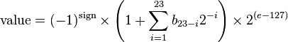 	ext{value} = (-1)^	ext{sign}	imes left(1 + sum_{i=1}^{23} b_{23-i} 2^{-i} 
ight)	imes 2^{(e-127)}