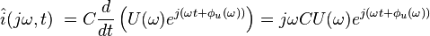 
     \hat i(j \omega, t)\;= C \frac {d}{dt} \left( U(\omega) e^{j(\omega t + \phi_u(\omega))} \right) =
     j \omega C U(\omega) e^{j(\omega t + \phi_u(\omega))}
   