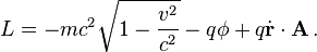 L = - m c^2 \sqrt {
1 - \frac {
v^2}
{
c^2}
}
- q \fi + q \dot {
\matbf {
r}
}
\cdot \matbf {
A}
'\' 