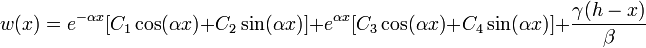 w(x) = e^{-alpha x}[C_1 cos (alpha x) + C_2 sin (alpha x)]+e^{alpha x}[C_3 cos (alpha x) + C_4 sin (alpha x)] + frac{gamma(h-x)}{beta}