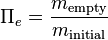 \Pi_e=\frac{m_\text{empty}}{m_\text{initial}}