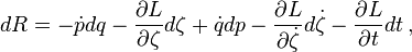 dR = \dot {
p}
dq - \frac {
\partial L}
{
\partial \zeta}
d\zeta + \dot {
q}
dp - \frac {
\partial L}
{
\partial \dot {
\zeta}
}
d\dot {
\zeta}
- \frac {
\partial L}
{
\partial t}
'dt\' 