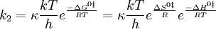 k_2=\ kappa\ frac {kT} {h} e^ {\ frac {-\ Delta G^ {0\ Daga}} {RT} =\ kappa\ frac {kT} {h} e^ {\ frac {\ frac {\ Delta S^ {0\ Daga}} {R}} e^ {\ frac {-\ Delta H^ {0\ Daga} {RT}}