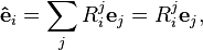 \mathbf{\hat{e}}_i = \sum_j R^j_i \mathbf{e}_j = R^j_i \mathbf{e}_j,