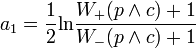 a_1=\frac{1}{2}\textrm{ln}\frac{W_+(p\wedge c)+1}{W_-(p \wedge c)+1}