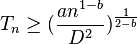 T_n \ge (\frac {
n^ {
1 - b}
}
{
D^2}
)
^ {
\frac {
1}
{
2 - b}
}