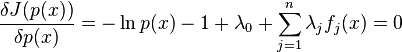 \frac {
\delta {
J (p (x))}
}
{
\delta {
p (x)}
}
\ln {
p (x)}
-1+\lambda_0\sum_ {
j 1}
^ {
n}
\lambda_j f_j (x) = 0