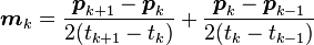 \boldsimbol {
m}
_k = \frac {
\boldsimbol {
p}
_ {
k+1}
\boldsymbol {
p}
_ {
k}
}
{
2 (t_ {
k+1}
- t_ {
k}
)
}
+ \frac {
\boldsimbol {
p}
_ {
k}
\boldsymbol {
p}
_ {
k}
}
{
2 (t_ {
k}
- t_ {
k}
)
}