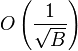 O\left (\frac 1 \sqrt {
B}
\right)